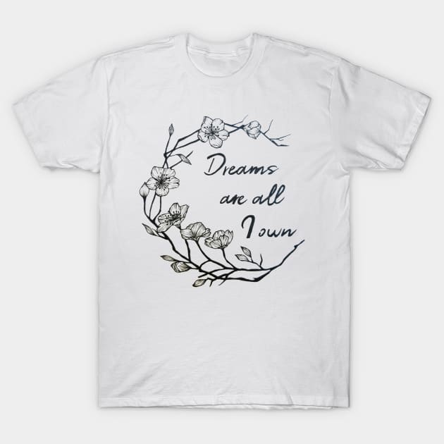 Dreams are all I own T-Shirt by ZuskaArt